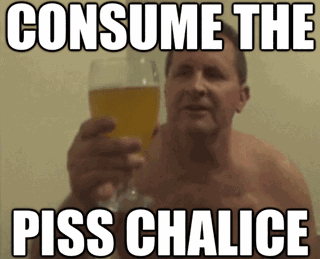 Tom Pearl raising a glass — consume the piss chalice meme gif